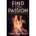 Find Your Passion: Discover Purpose & Unlock the Life of Your Wildest Dreams