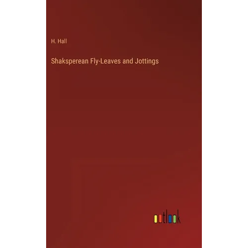 Shaksperean Fly-Leaves and Jottings