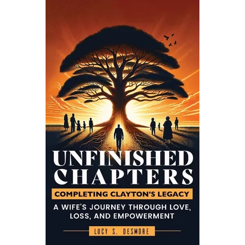 Unfinished Chapters: A Wife's Journey Through Love, Loss, and Empowerment