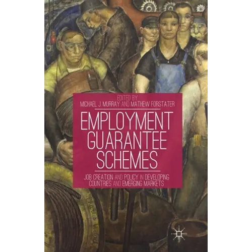 Employment Guarantee Schemes: Job Creation and Policy in Developing Countries and Emerging Markets
