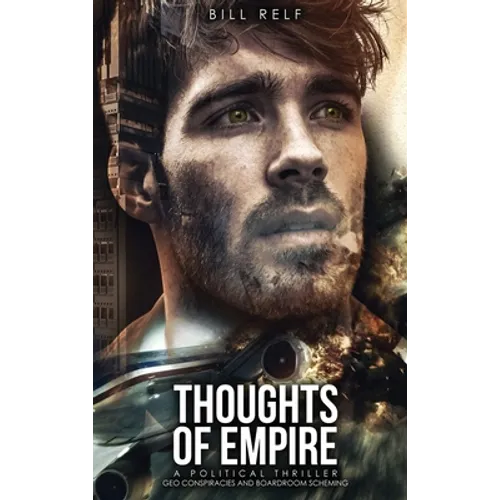 Thoughts of Empire: A Political Thriller Geo Conspiracies and Boardroom Scheming