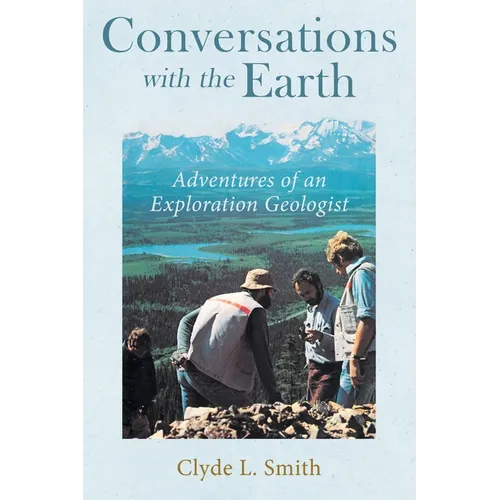 Conversations with the Earth: Adventures of an Exploration Geologist
