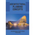 Architectural Planning Concepts: Architecture And Urban Planning: Architectural Design Styles