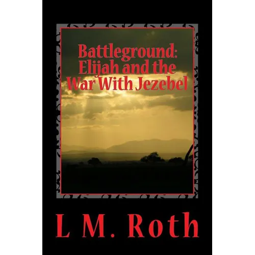 Battleground: Elijah and the War With Jezebel