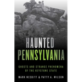 Haunted Pennsylvania: Ghosts and Strange Phenomena of the Keystone State