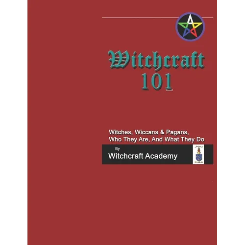 Witchcraft 101: Witches, Wiccans & Pagans, Who They Are, And What They Do