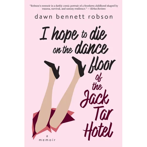 I Hope to Die on the Dance Floor of the Jack Tar Hotel: A Memoir