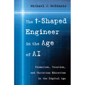 The T-Shaped Engineer in the Age of AI: Formation, Vocation, and Christian Education in the Digital Age