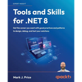 Tools and Skills for .NET 8: Get the career you want with good practices and patterns to design, debug, and test your solutions