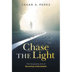 Chase the Light: The Gruesome Art of Becoming Unbreakable