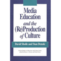 Media Education and the (Re)Production of Culture