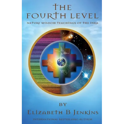 The Fourth Level: Nature Wisdom Teachings of the Inka