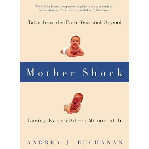 Mother Shock: Tales from the First Year and Beyond -- Loving Every (Other) Minute of It