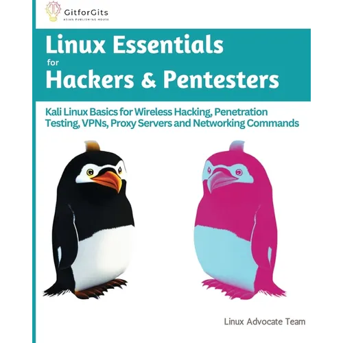 Linux Essentials for Hackers & Pentesters: Kali Linux Basics for Wireless Hacking, Penetration Testing, VPNs, Proxy Servers and Networking Commands
