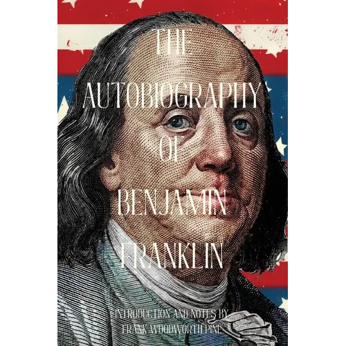 The Autobiography of Benjamin Franklin (Warbler Classics Annotated Edition)