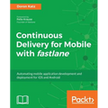 Continuous Delivery for Mobile with Fastlane