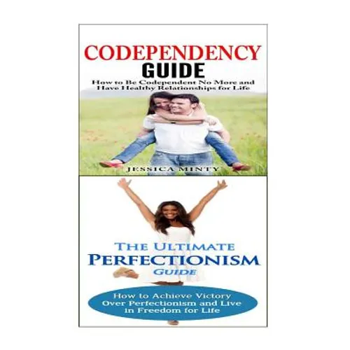 Codependency: Perfectionism:: A Relationship Rescue From Toxic Relationships & Insecurity to Healthy Relationships & Self Acceptance