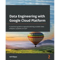 Data Engineering with Google Cloud Platform: A practical guide to operationalizing scalable data analytics systems on GCP