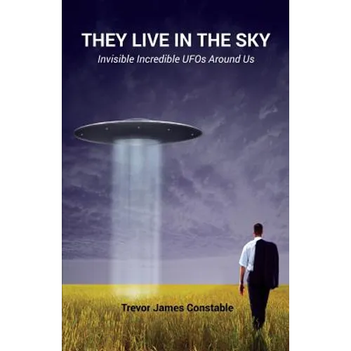 They Live in the Sky: Invisible Incredible UFOs Around Us