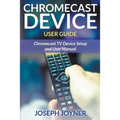Chromecast Device User Guide: Chromecast TV Device Setup and User Manual