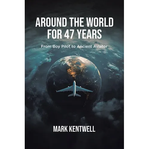 Around the world For 47 Years: From Boy Pilot to Ancient Aviator
