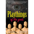 Playthings of the gods: Essays & Novels