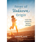 Fever of Unknown Origin: A True Tale of Medicine, Mystery, and Magic - Hardcover