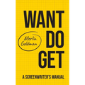 Want Do Get: A Screenwriters Manual