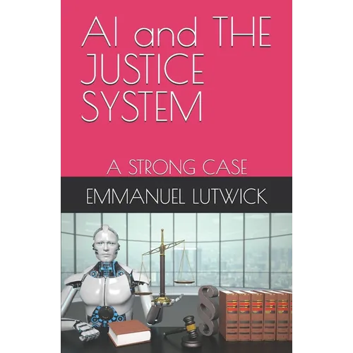 AI and THE JUSTICE SYSTEM: A Strong Case