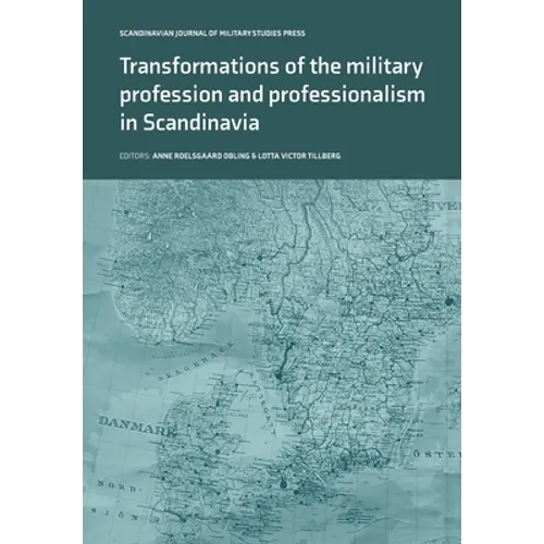 Transformations of the Military Profession and Professionalism in Scandinavia