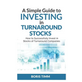 A Simple Guide To Investing in Turnaround Stocks: How to Successfully Invest in Stocks of Turnaround Companies