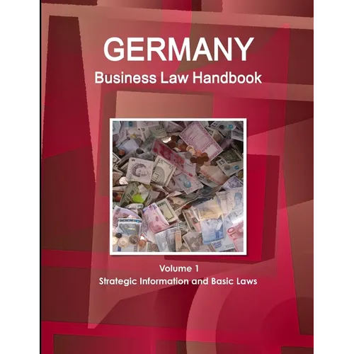 Germany Business Law Handbook Volume 1 Strategic Information and Basic Laws