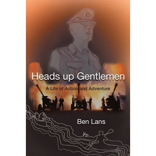 Heads Up Gentlemen: A Life of Action and Adventure