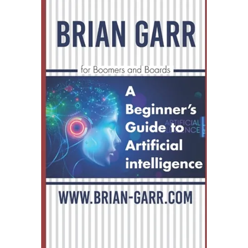 A Beginner's Guide to Artificial Intelligence: for Boomers and Boards