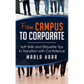From Campus to Corporate: Soft Skills and Etiquette Tips to Transition with Confidence