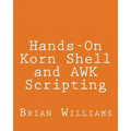 Hands-On Korn Shell and AWK Scripting: Learn Unix and Linux Programming Through Advanced Scripting Examples