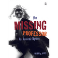The Missing Professor: An Academic Mystery / Informal Case Studies / Discussion Stories for Faculty Development, New Faculty Orientation and Campus Co