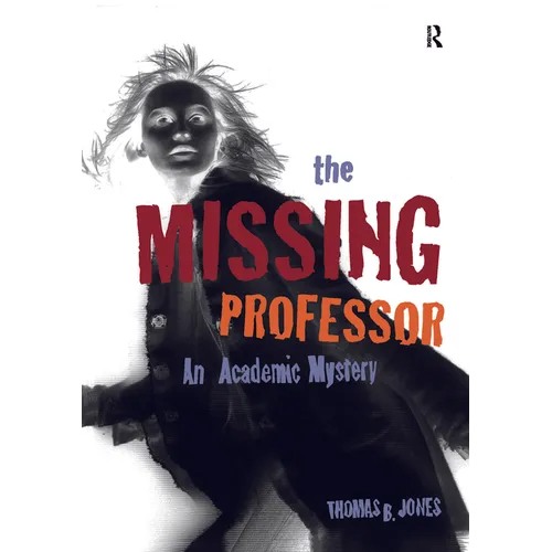 The Missing Professor: An Academic Mystery / Informal Case Studies / Discussion Stories for Faculty Development, New Faculty Orientation and Campus Co