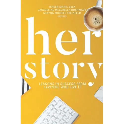 Her Story: Lessons in Success from Lawyers Who Live It