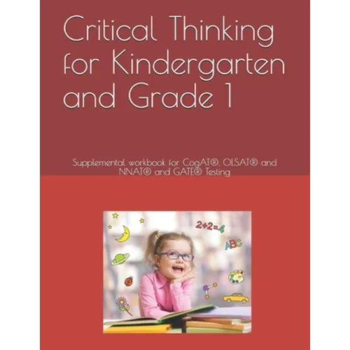 Critical Thinking for Kindergarten and Grade 1: Supplemental workbook for CogAT(R), OLSAT(R) and NNAT(R) and GATE(R) Testing