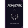 Restituta: or, Titles, Extracts, and Characters of old Books in English Literature, Revived Volume: V.3; Volume 3