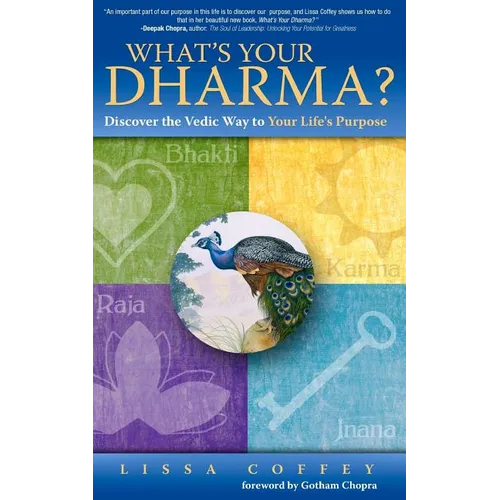 What's Your Dharma?: Discover the Vedic Way to Your Life's Purpose