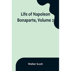 Life of Napoleon Bonaparte, Volume 2