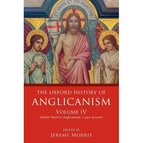 Oxford History of Anglicanism, Volume IV: Global Western Anglicanism, C. 1910-Present
