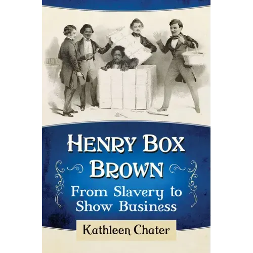 Henry Box Brown: From Slavery to Show Business