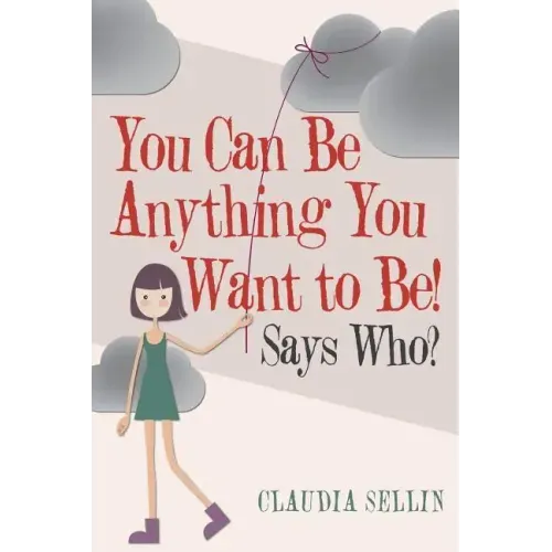 You Can Be Anything You Want to Be!: Says Who?