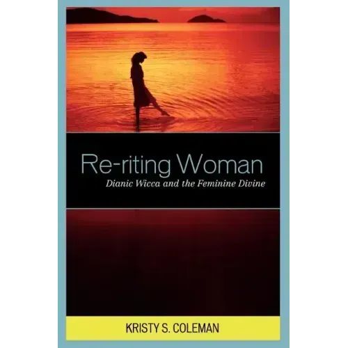 Re-riting Woman: Dianic Wicca and the Feminine Divine