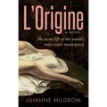 L'Origine: The Secret Life of the World's Most Erotic Masterpiece