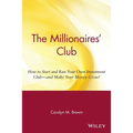 The Millionaires' Club: How to Start and Run Your Own Investment Club -- And Make Your Money Grow!