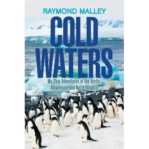 Cold Waters: My Ship Adventures in the Arctic, Antarctica, and North Atlantic